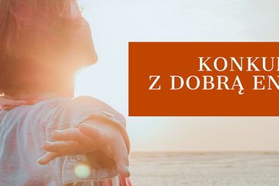 KONKURS: Dodaj sobie energii do nowych wyzwań i wygraj super NAGRODY!