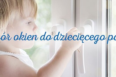 Wybór okien do dziecięcego pokoju – na zwrócić uwagę?