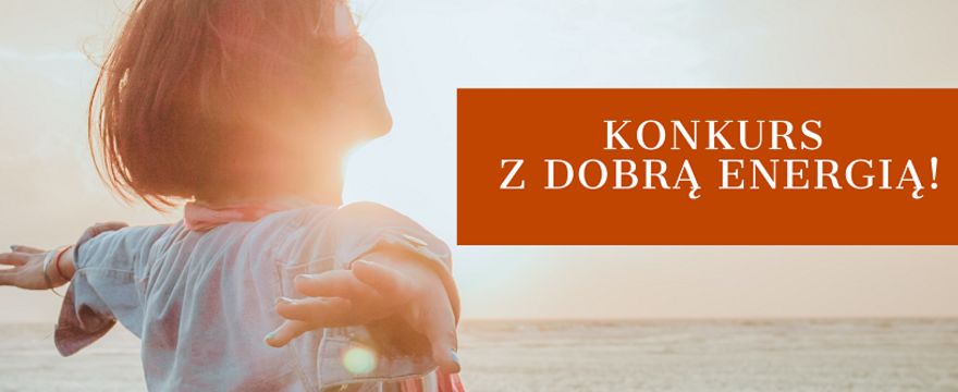 KONKURS: Dodaj sobie energii do nowych wyzwań i wygraj super NAGRODY!