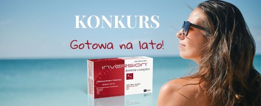 GOTOWA NA LATO RAZEM Z Inversion Femme Complex! KONKURS z nagrodami!