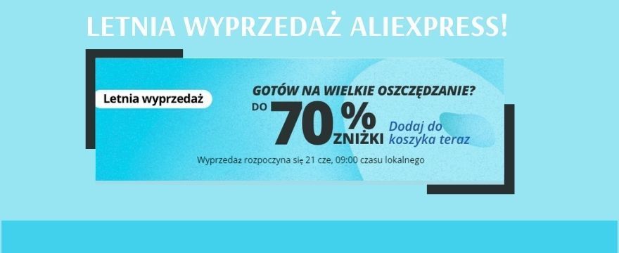 Letnia wyprzedaż AliExpress 2021 – WYJĄTKOWE PROMOCJE! Sprawdź kody rabatowe! 