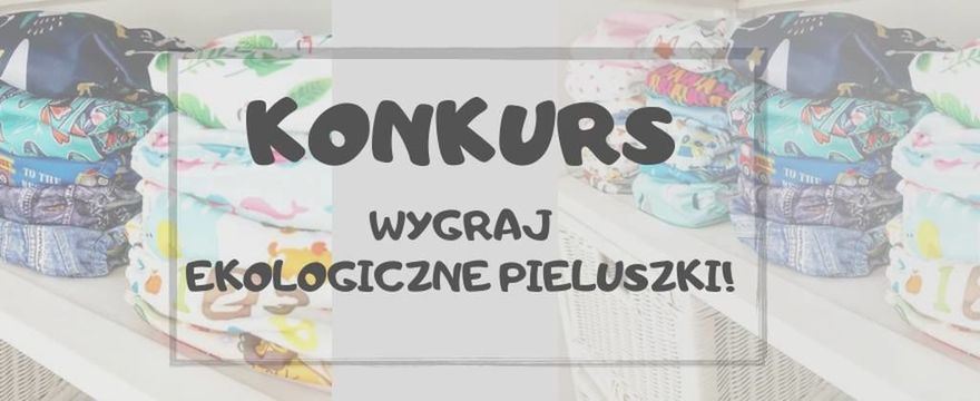 KONKURS: Pieluszki wielorazowe dla dziecka? Wygraj i sprawdź, dlaczego są dobre dla maluszka