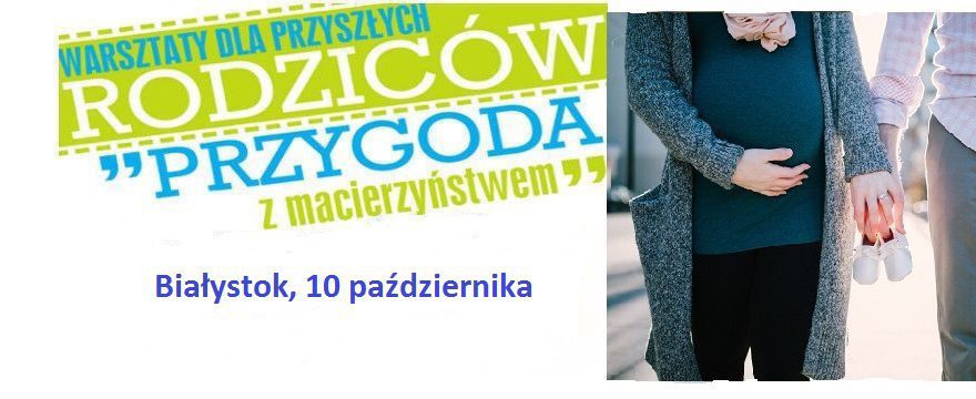 Już 10 października bezpłatne warsztaty „Przygoda z macierzyństwem”. Spotykamy się w Białymstoku!